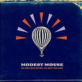 We Were Dead Before The Ship Even Sank by Modest Mouse