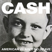American VI: Ain't No Grave by Johnny Cash