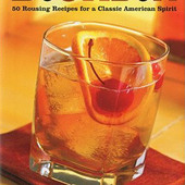 Bourbon: 50 Rousing Recipes for a Classic American Spirit