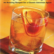 Bourbon: 50 Rousing Recipes for a Classic American Spirit